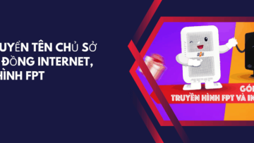 Chuyển tên chủ sở hữu hợp đồng Internet, truyền hình FPT